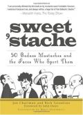 Sweet 'Stache: 50 Badass Mustaches and the Faces Who Sport Them Sweet 'Stache: 50 Badass Mustaches and the Faces Who Sport Them